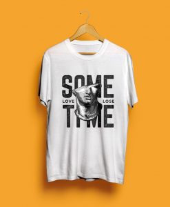 Sometime Love Lose t shirt