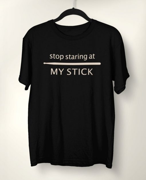 Stop Staring At My Stick t shirt