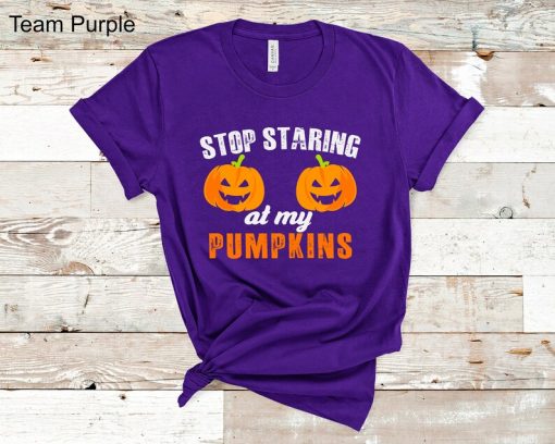 Stop Staring at My Pumpkins Halloween Shirt