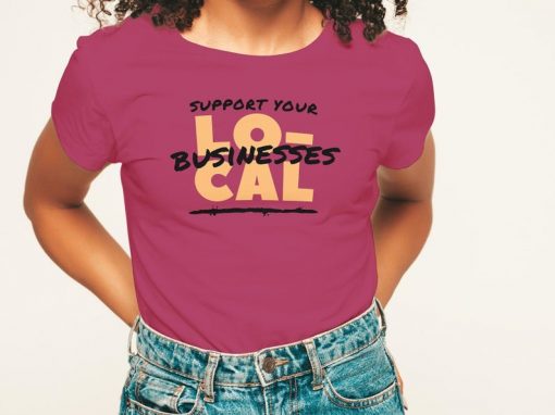 Support Your Local Businesses T-Shirt