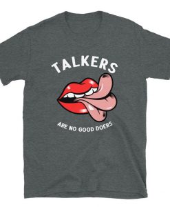 Talkers Are No GooTalkers Are No Good Doers T-Shirtd Doers T-Shirt