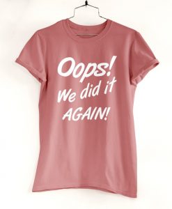 We Really Did It Again T-Shirt