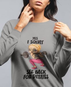 Yes I squat see back for details Sweatshirt