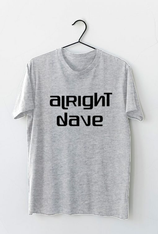 Alright Dave T-Shirt