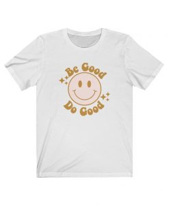 Be Good Do Good Shirt