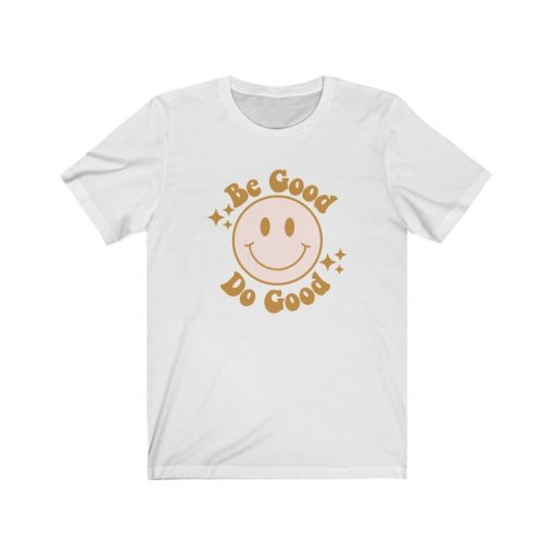 Be Good Do Good Shirt