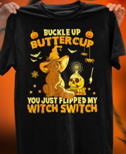 Buckle Up Buttercup You Just Flipped My Witch Switch T Shirt