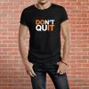 DON'T QUIT Unisex T-Shirt