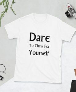 Dare To Think For Yourself - Unisex Softstyle Slogan T-Shirt