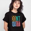 Don't Quit ladies t-shirt