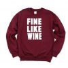 Fine Like Wine Sweatshirt