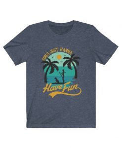 Girls Just Wanna Have Fun Beach tshirt