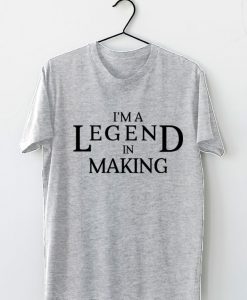 I Am A Legend In Making Unisex T-Shirt