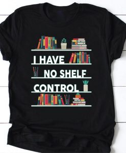 I Have No Self Control Tshirt