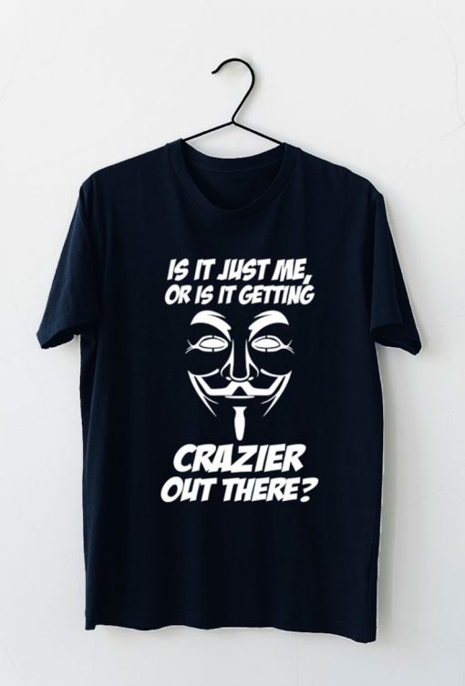 Is It Just Me Or Its Getting Crazier Out There Sarcastic Novelty Quote Unisex T-Shirt