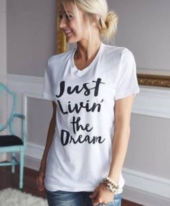 Just Living The Dream t shirt