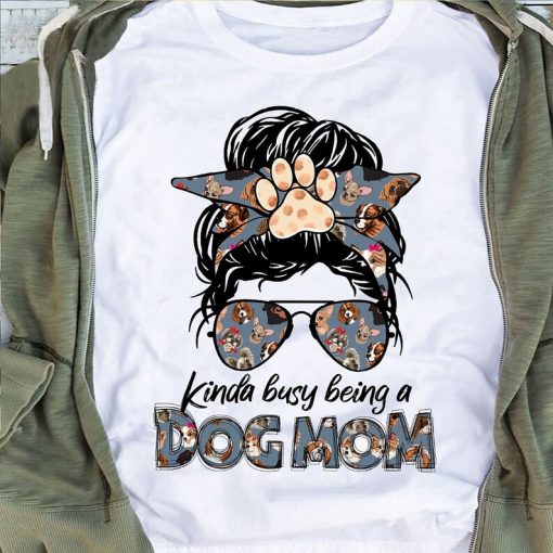 Kinda Busy Being A Dog Mom Shirt