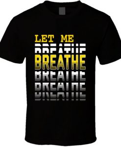 Let Me Breathe I Can't Breathe Custom T Shirt