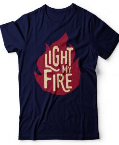 Light My Fire T Shirt