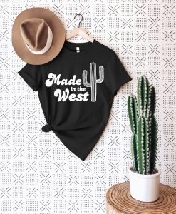 Made in the West t shirt