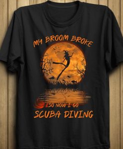 My Broom Broke So Now I Go Scuba Diving Halloween Ocean Diver Beach Tshirt