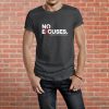 No Excuses - Unisex T-Shirt