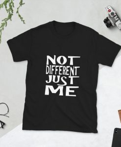 Not Different Just Me t shirt