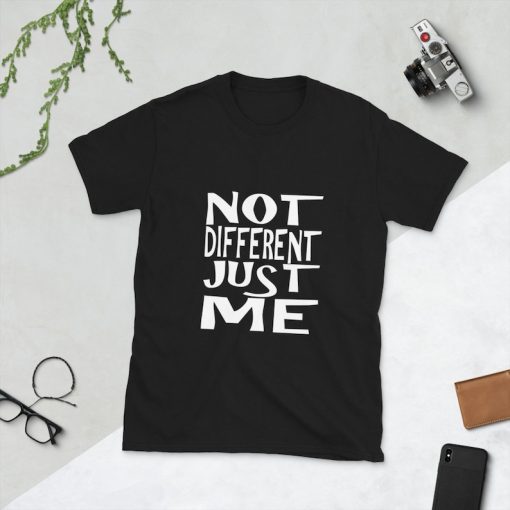 Not Different Just Me t shirt