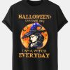 Oh Darling I Am A Witch Everyday T-Shirt