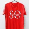 So Fetch t shirt