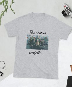 The rest is confetti t shirt