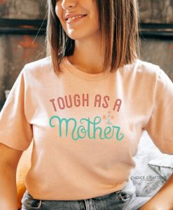 Tough As A Mothers Day Shirt