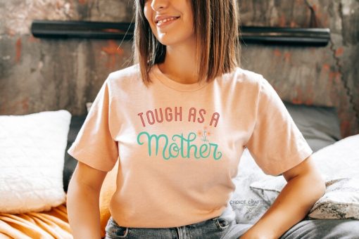 Tough As A Mothers Day Shirt