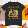 Whatever You Do Don't Fall Asleep Shirt