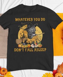 Whatever You Do Don't Fall Asleep Shirt