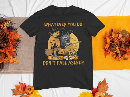 Whatever You Do Don't Fall Asleep Shirt