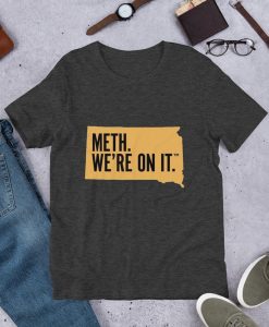 meth we re on it t shirt