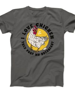 I Love Chicken They Poop My Breakfast Unisex T-shirt