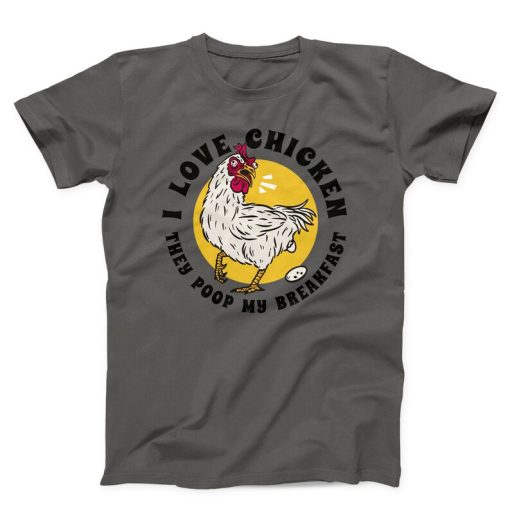 I Love Chicken They Poop My Breakfast Unisex T-shirt