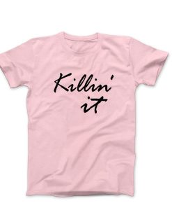 Killin it t shirt