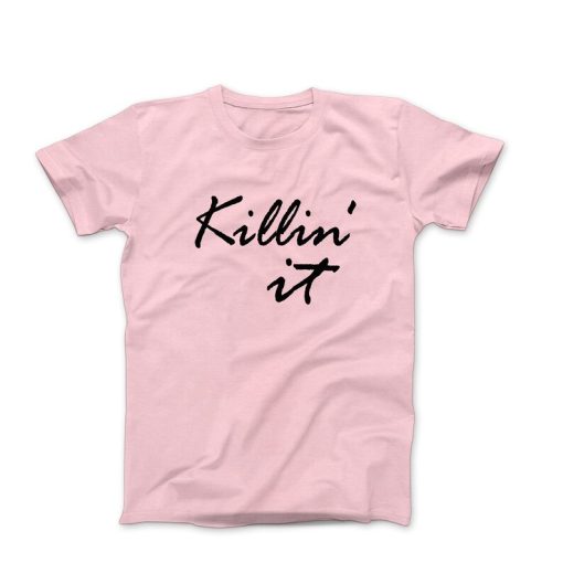 Killin it t shirt