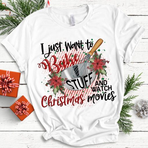 Bake stuff and watch Christmas movies T-shirt