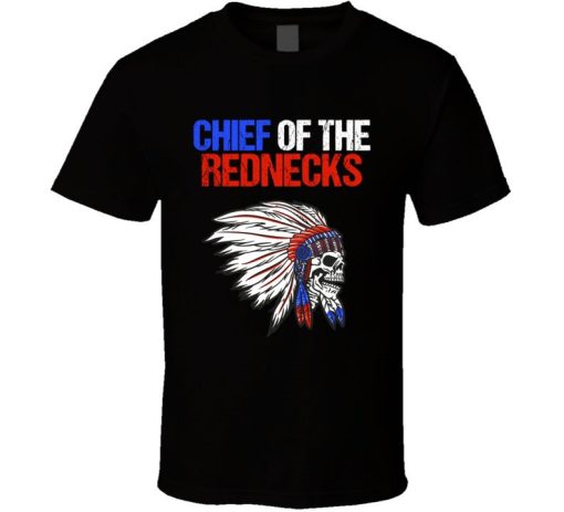 Chief Of The Rednecks T Shirt