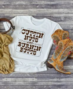 Cuttin' nuts and Burnin' butts Tshirt