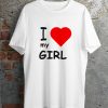 I Love My Girlfriend T-Shirt