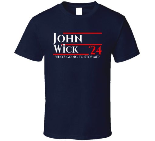 John Wick Who Is Going To Stop Me 2024 Presidential T Shirt