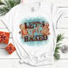 Let's Get Baked T-shirt