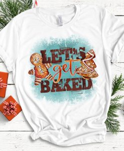 Let's Get Baked T-shirt