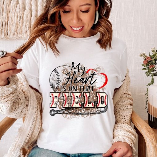 My heart is on that Field Baseball t shirt