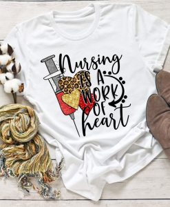 Nursing is a work of heart T-shirt